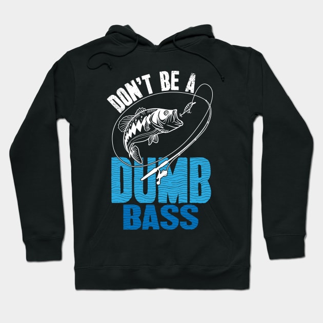 Don't be a dumb bass fishing Hoodie by captainmood